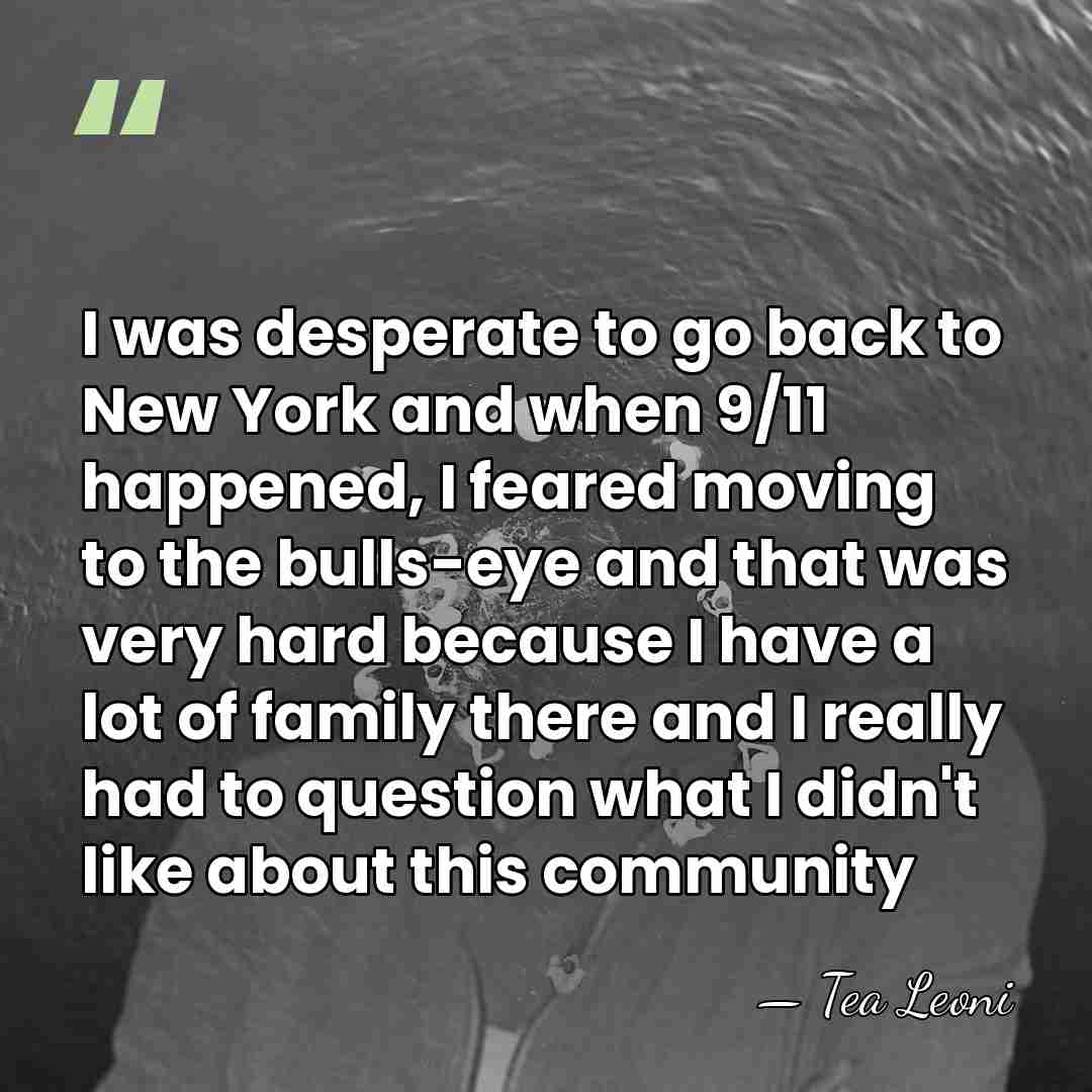 I was desperate to go back to New York and when 9/11&hellip; - Tea Leoni