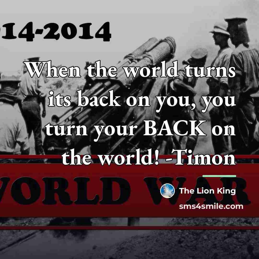 “When the world turns its back on you, you turn…” quote by The Lion King