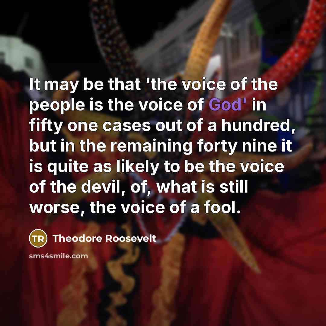 “It may be that 'the voice of the people is…” quote by Theodore Roosevelt