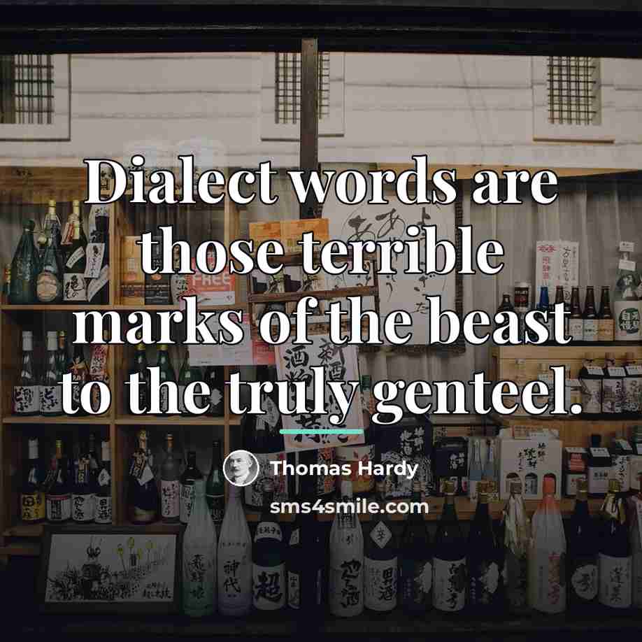 “Dialect words are those terrible marks of the beast to…” quote by Thomas Hardy