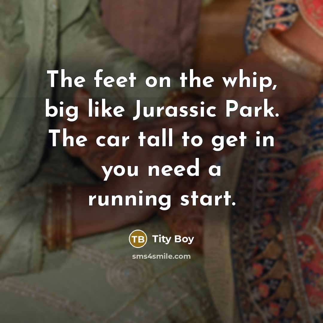 “The feet on the whip, big like Jurassic Park. The…” quote by Tity Boy
