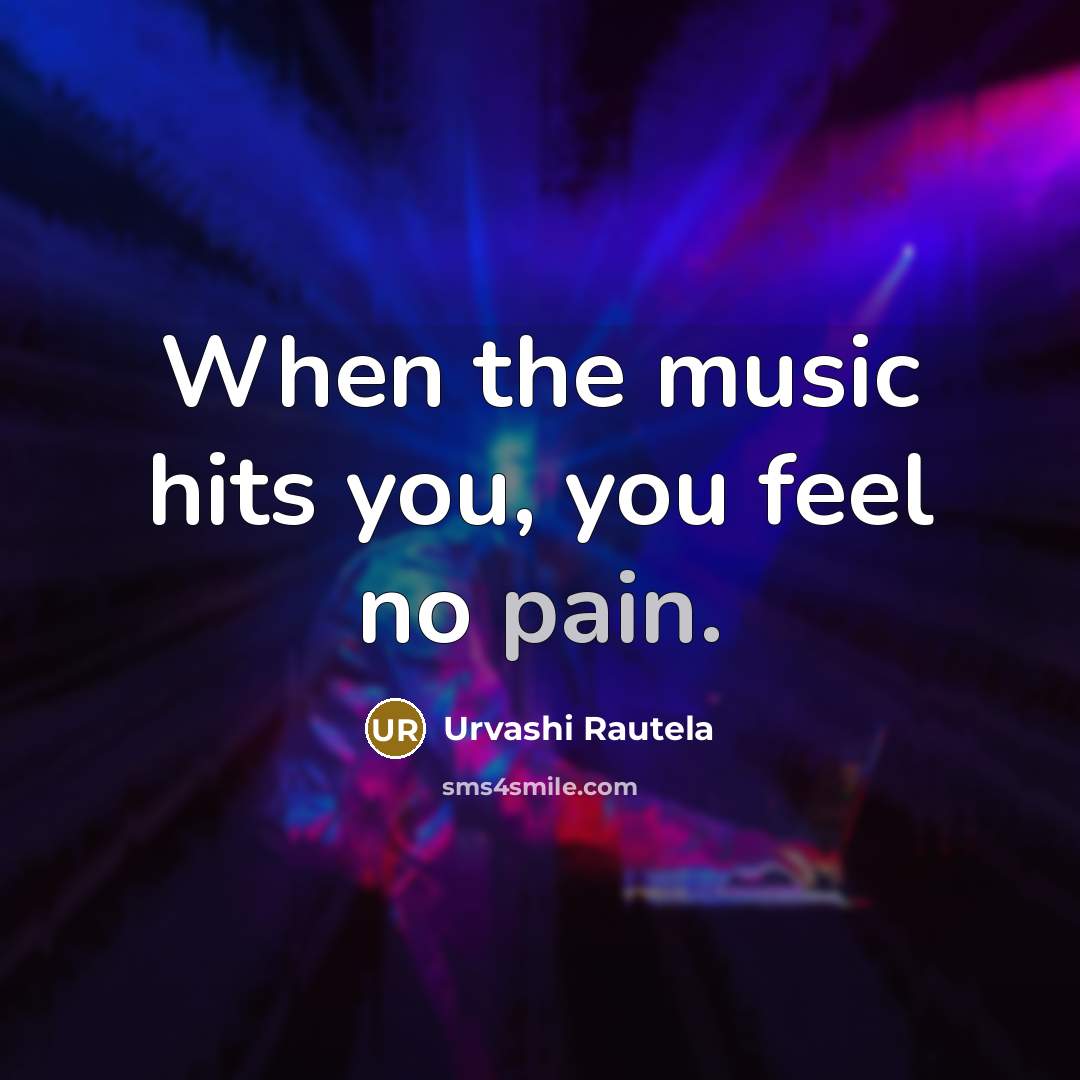 “When the music hits you, you feel no pain.…” quote by Urvashi Rautela