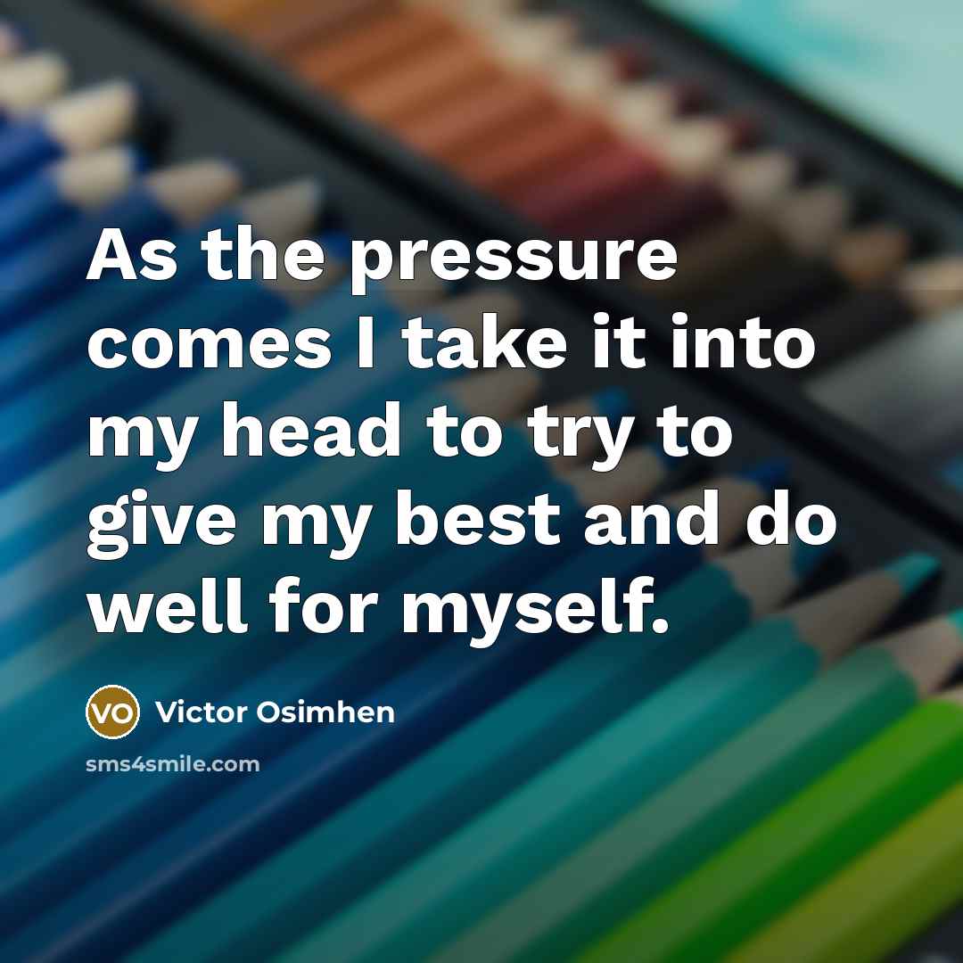 “As the pressure comes I take it into my head…” quote by Victor Osimhen