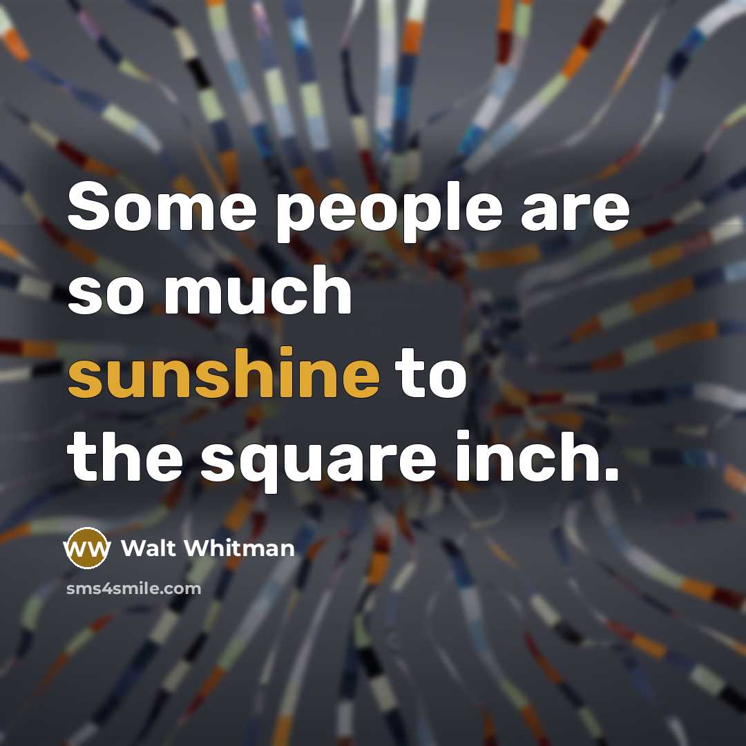 “Some people are so much sunshine to the square inch.…” quote by Walt Whitman