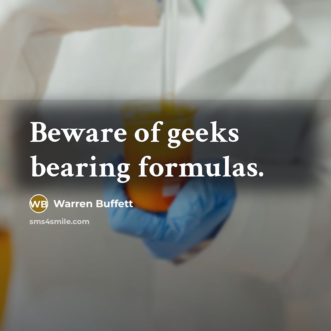“Beware of geeks bearing formulas.…” quote by Warren Buffett