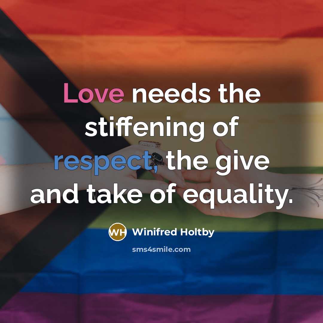 “Love needs the stiffening of respect, the give and take…” quote by Winifred Holtby
