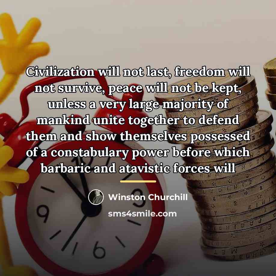“Civilization will not last, freedom will not survive, peace will…” quote by Winston Churchill