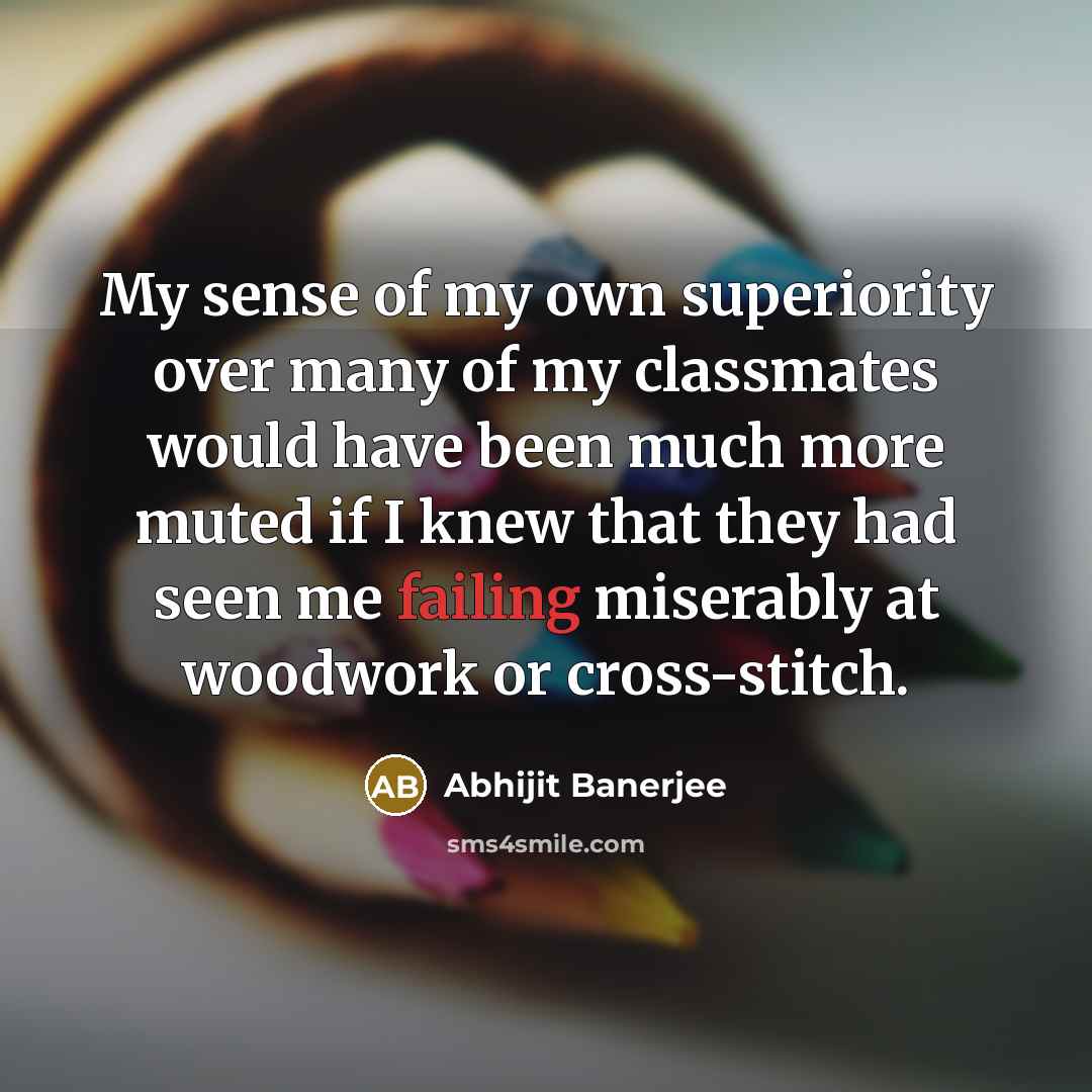 “My sense of my own superiority over many of my…” quote by Abhijit Banerjee