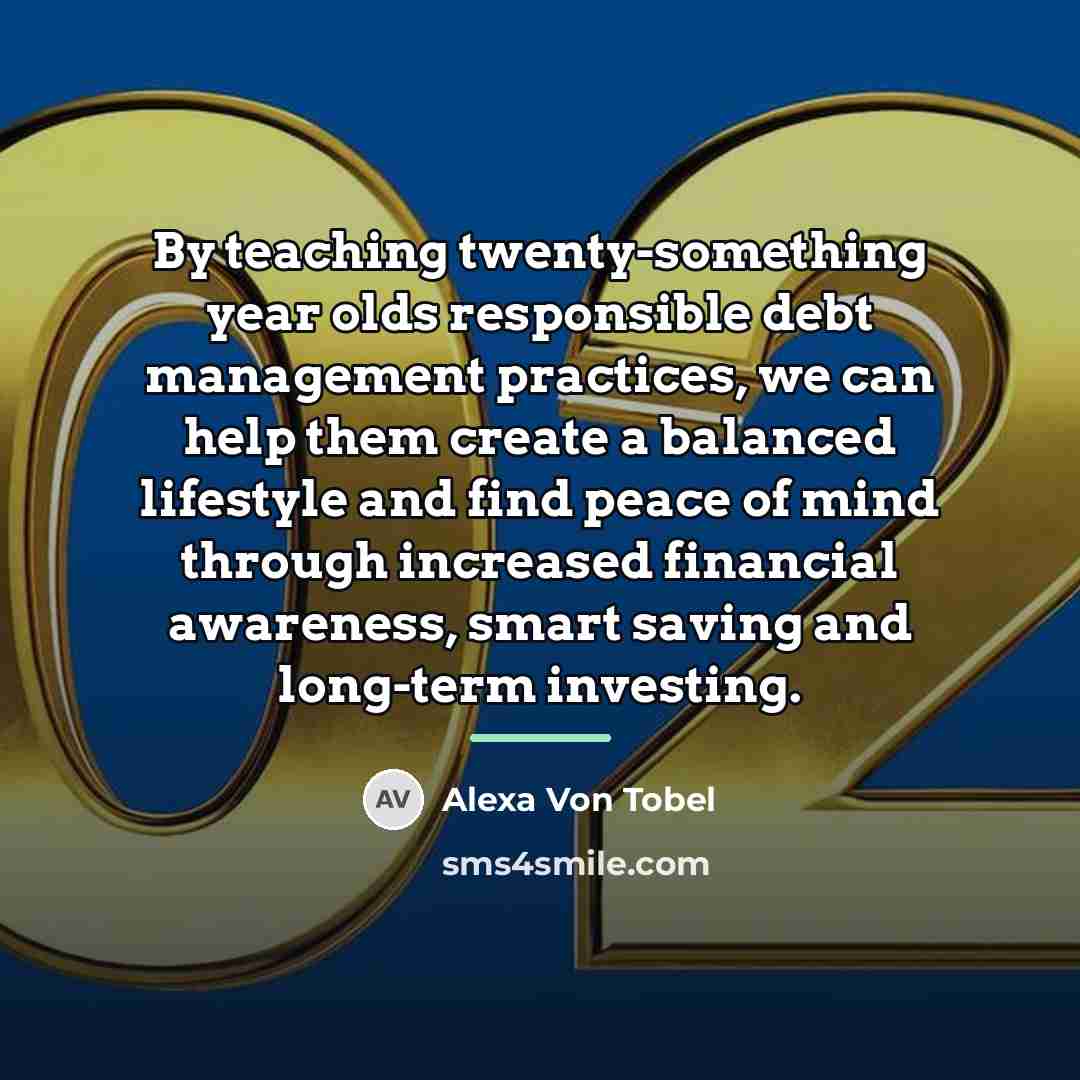 “By teaching twenty-something year olds responsible debt management practices, we…” quote by Alexa Von Tobel
