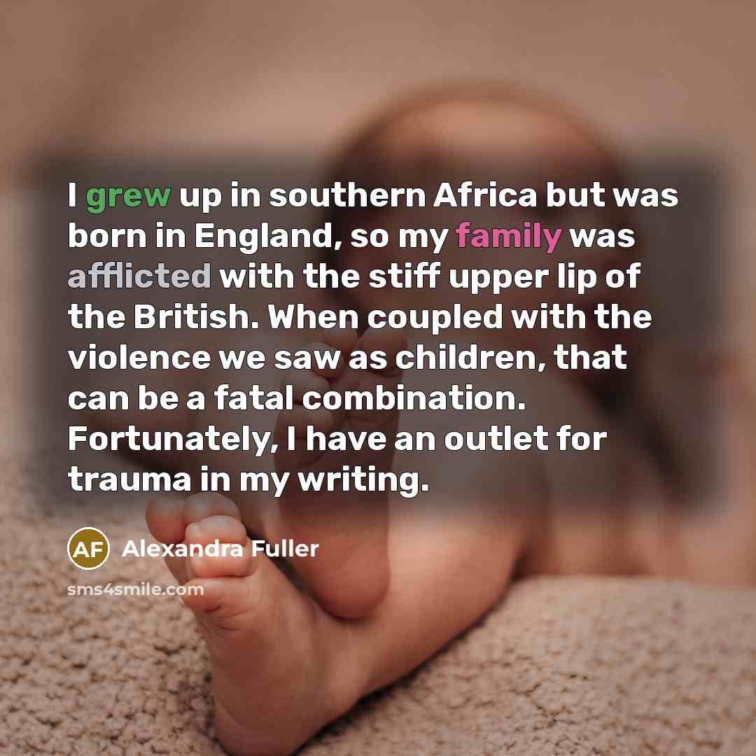 “I grew up in southern Africa but was born in…” quote by Alexandra Fuller