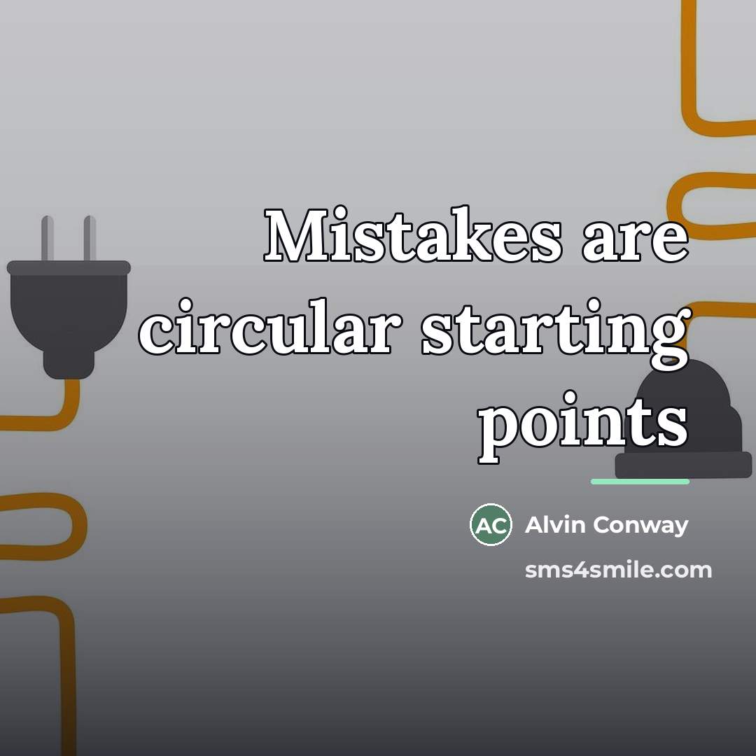 “Mistakes are circular starting points…” quote by Alvin Conway
