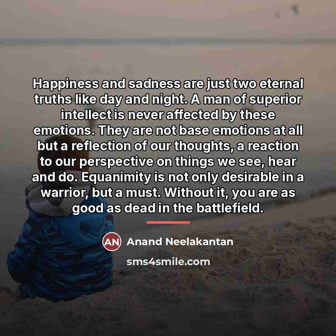 “Happiness and sadness are just two eternal truths like day…” quote by Anand Neelakantan