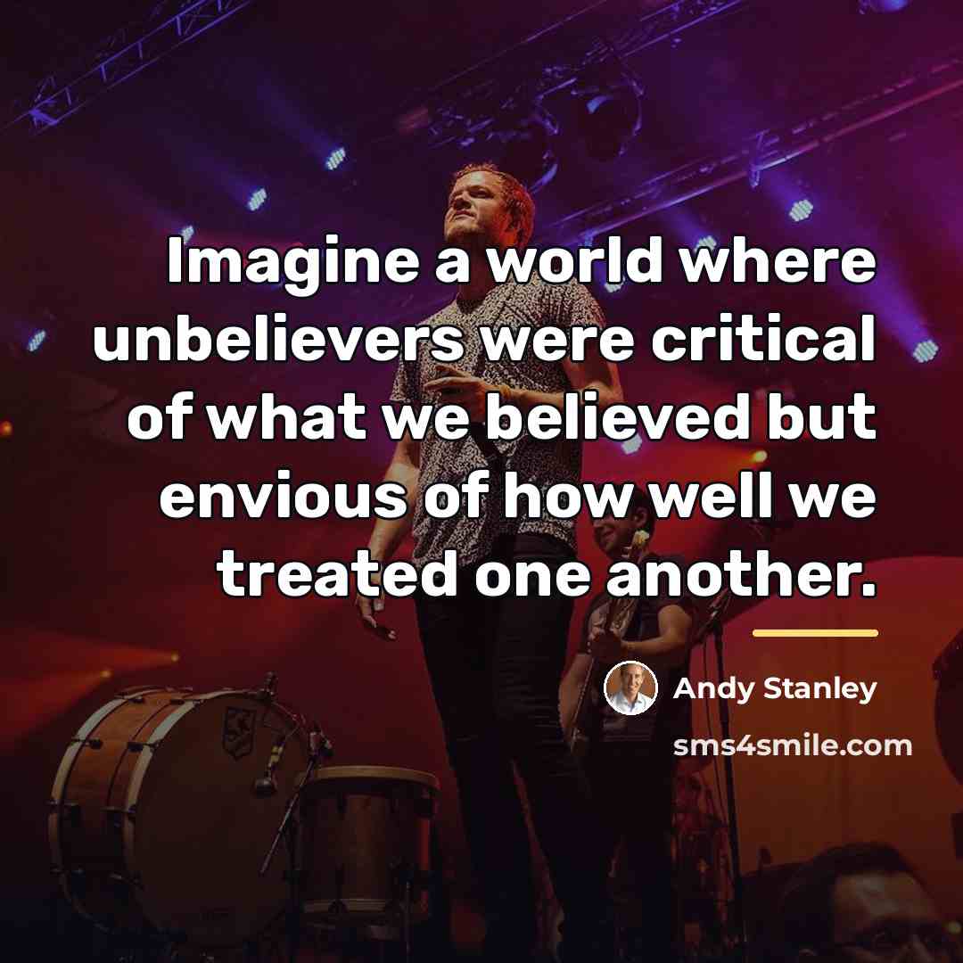 “Imagine a world where unbelievers were critical of what we…” quote by Andy Stanley