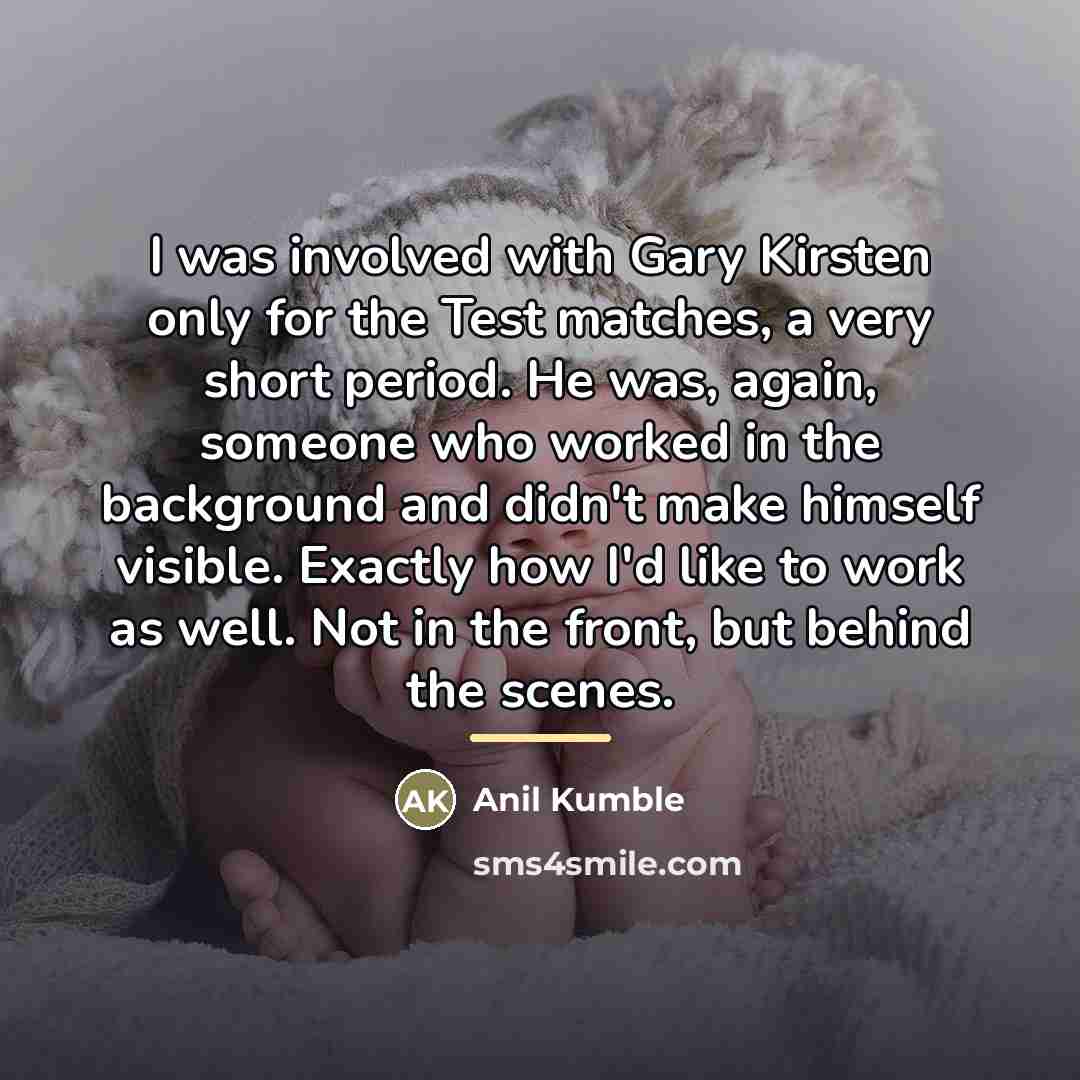 “I was involved with Gary Kirsten only for the Test…” quote by Anil Kumble