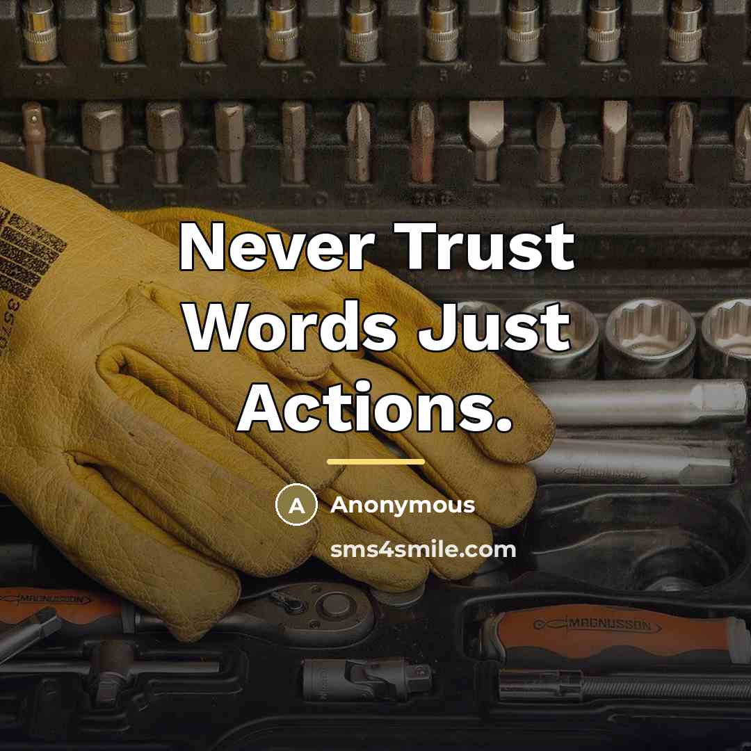 “Never Trust Words Just Actions.…” quote by Anonymous