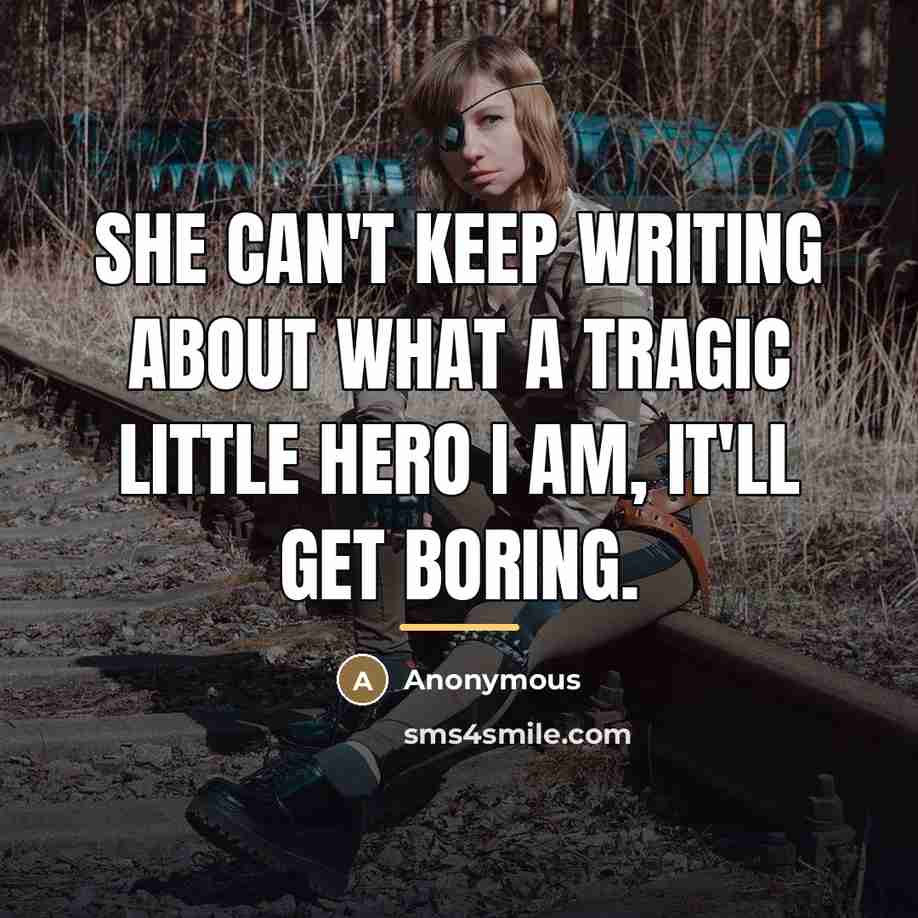 “She can't keep writing about what a tragic little hero…” quote by Anonymous