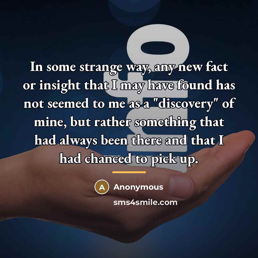 “In some strange way, any new fact or insight that…” quote by Anonymous