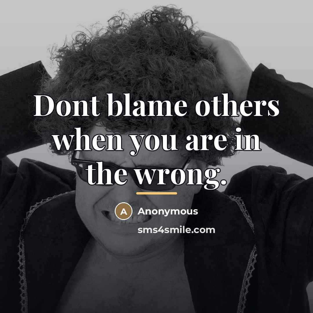 “Dont blame others when you are in the wrong.…” quote by Anonymous