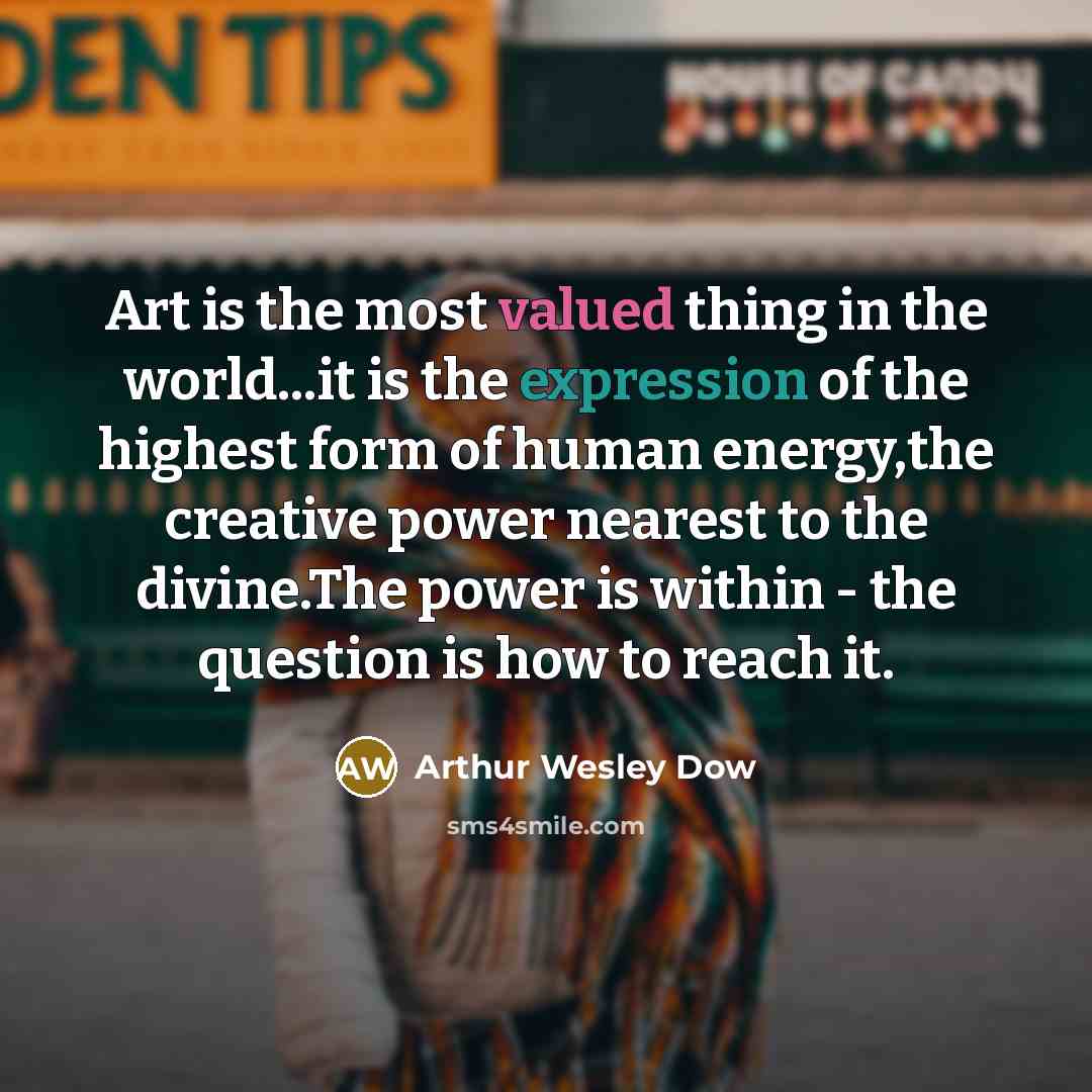 “Art is the most valued thing in the world...it is…” quote by Arthur Wesley Dow