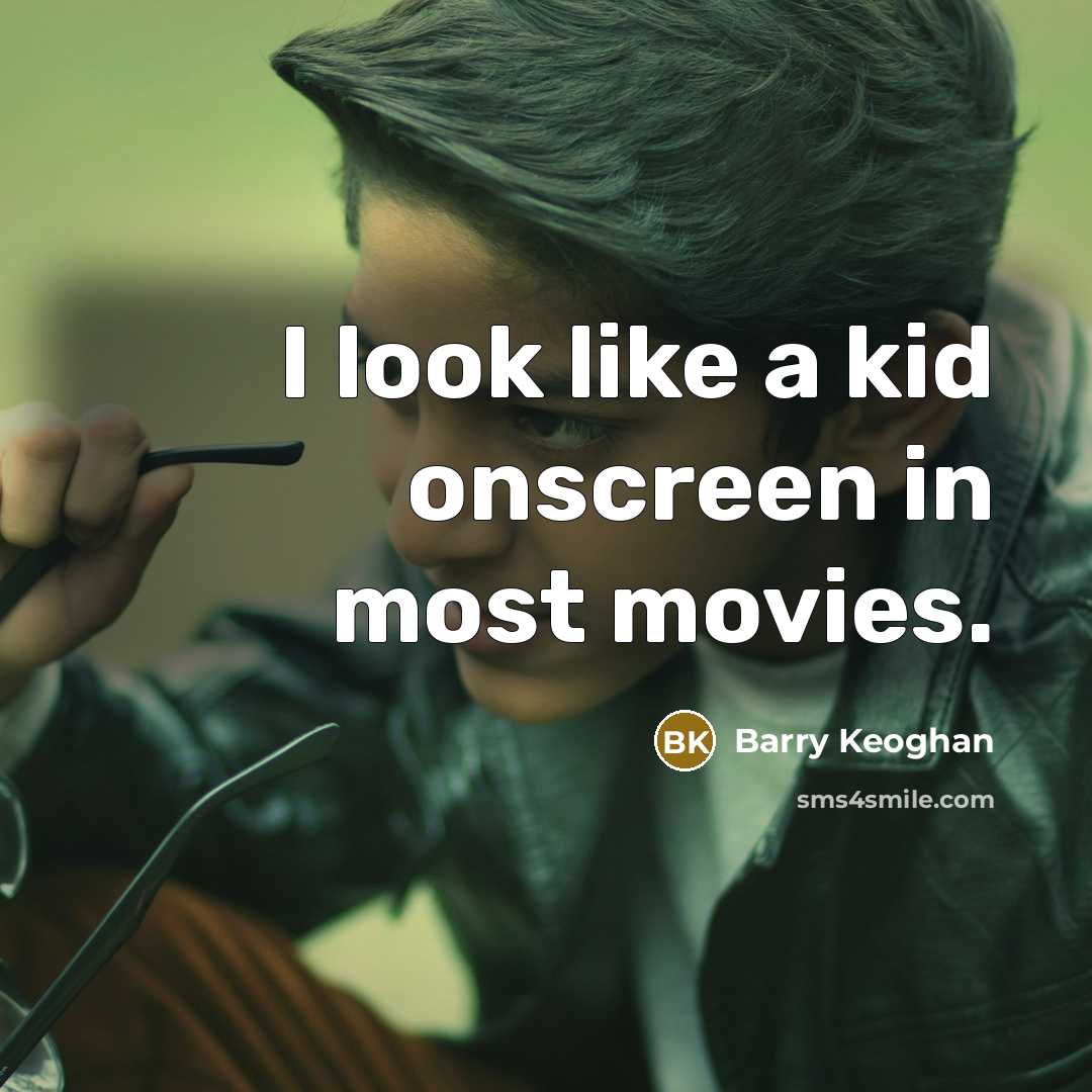 “I look like a kid onscreen in most movies.…” quote by Barry Keoghan