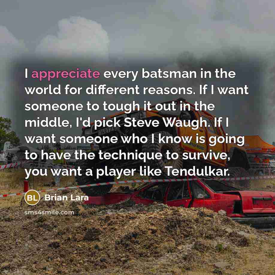“I appreciate every batsman in the world for different reasons.…” quote by Brian Lara