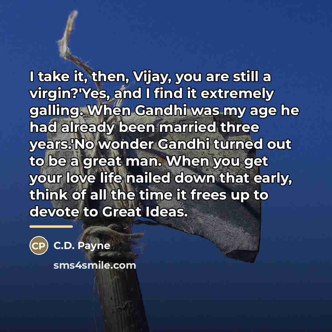 “I take it, then, Vijay, you are still a virgin?'Yes,…” quote by C.D. Payne