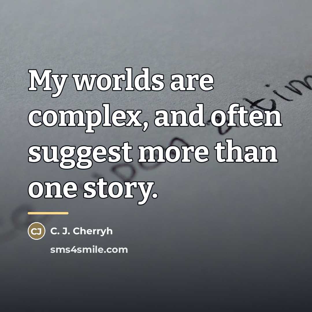 “My worlds are complex, and often suggest more than one…” quote by C. J. Cherryh