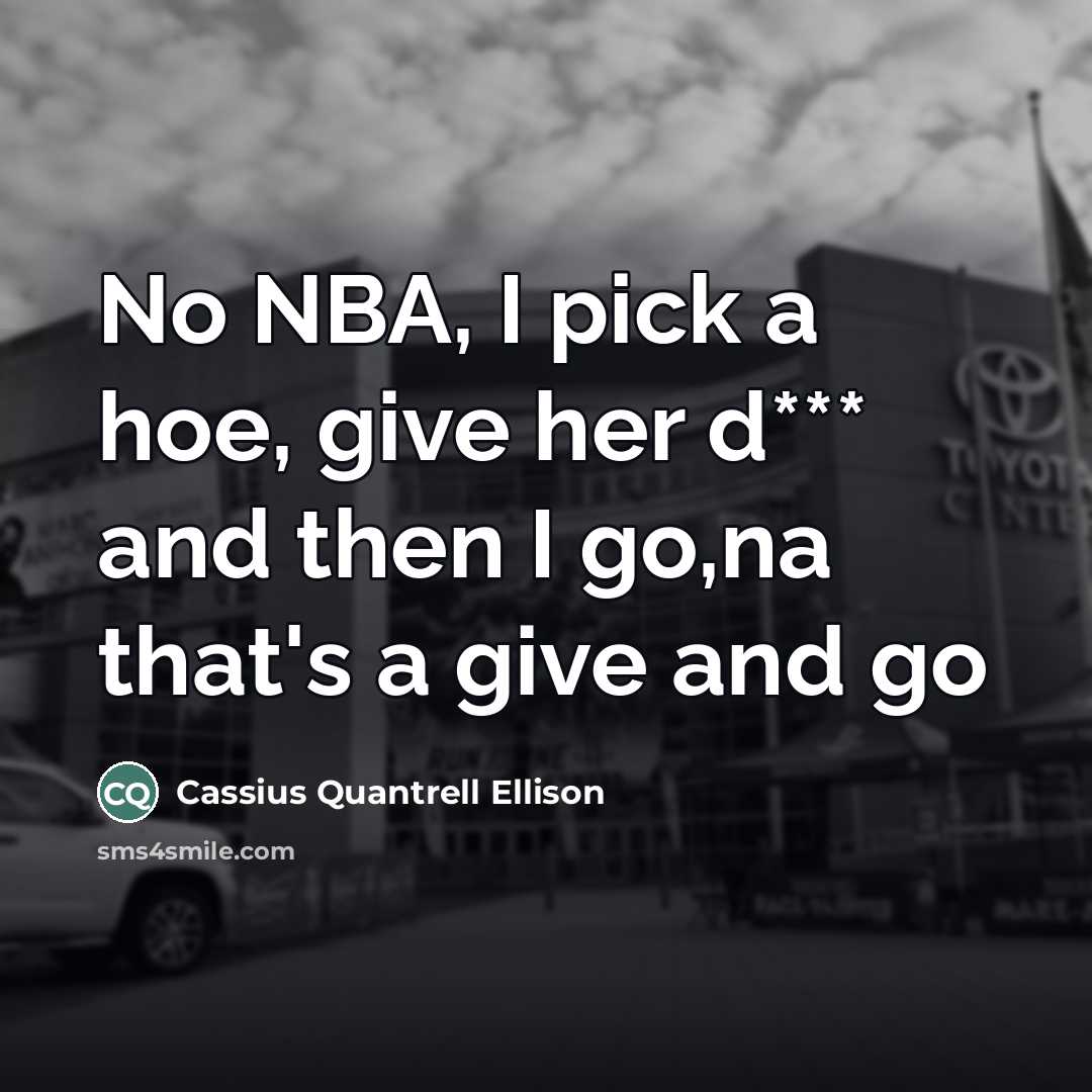 “No NBA, I pick a hoe, give her d*** and…” quote by Cassius Quantrell Ellison