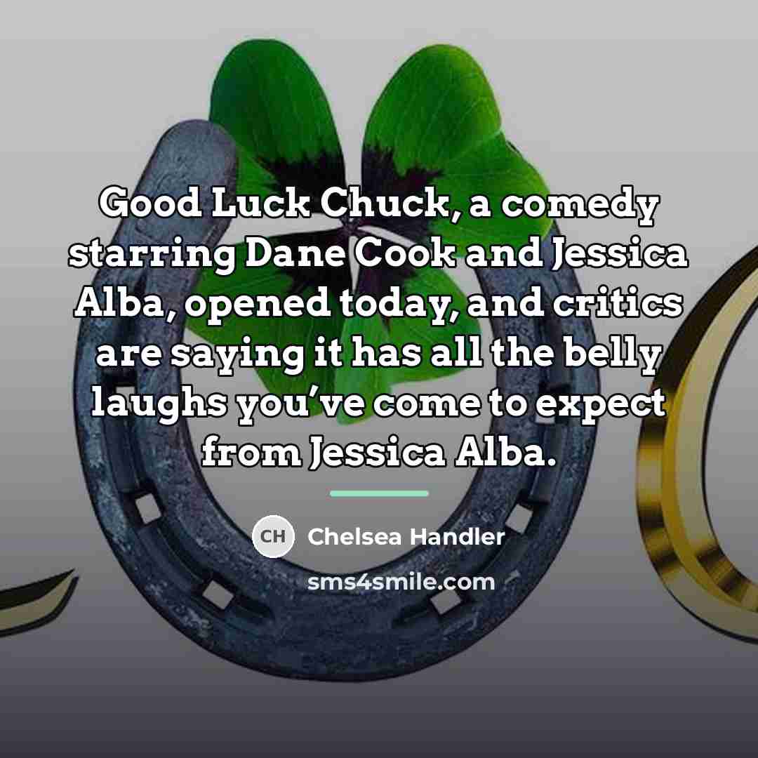 “Good Luck Chuck, a comedy starring Dane Cook and Jessica…” quote by Chelsea Handler