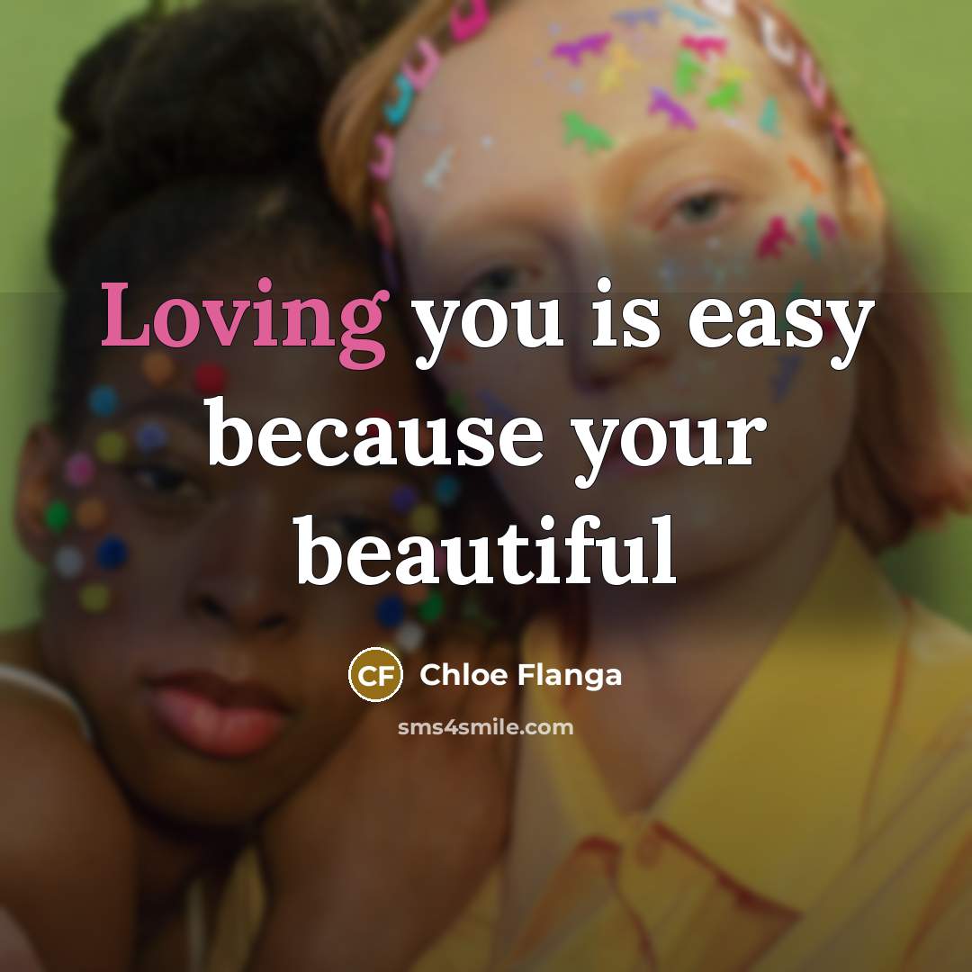 “Loving you is easy because your beautiful” quote by Chloe Flanga