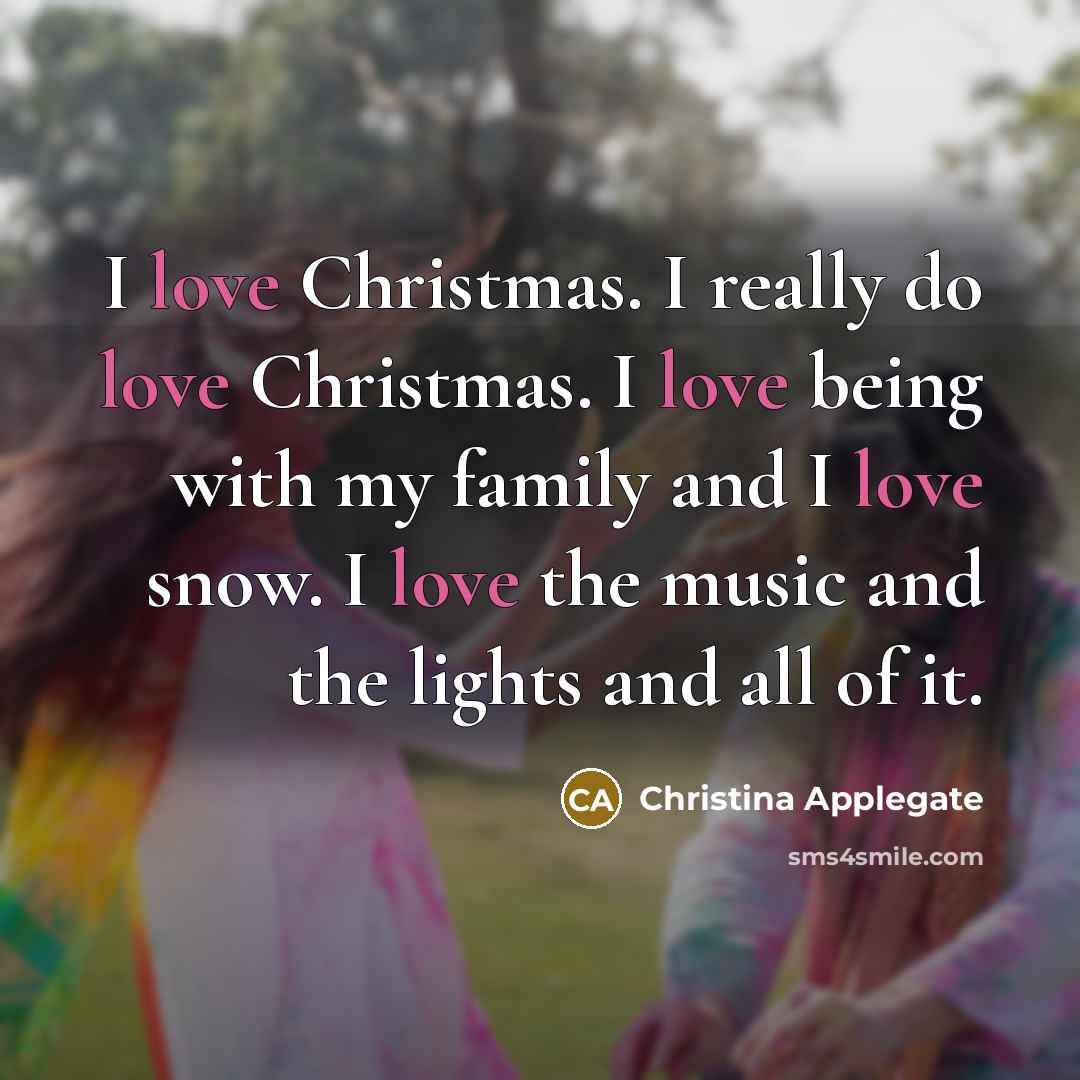 “I love Christmas. I really do love Christmas. I love…” quote by Christina Applegate