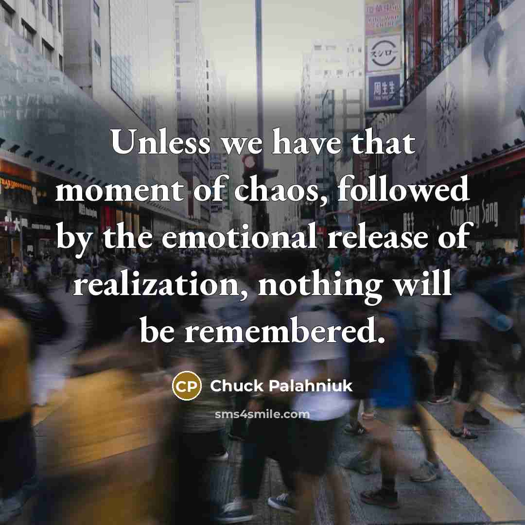 “Unless we have that moment of chaos, followed by the…” quote by Chuck Palahniuk