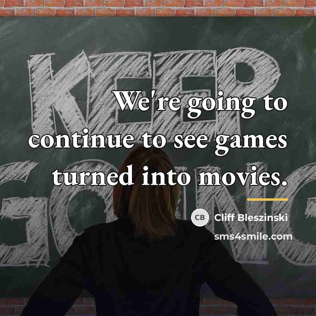 “We're going to continue to see games turned into movies.…” quote by Cliff Bleszinski