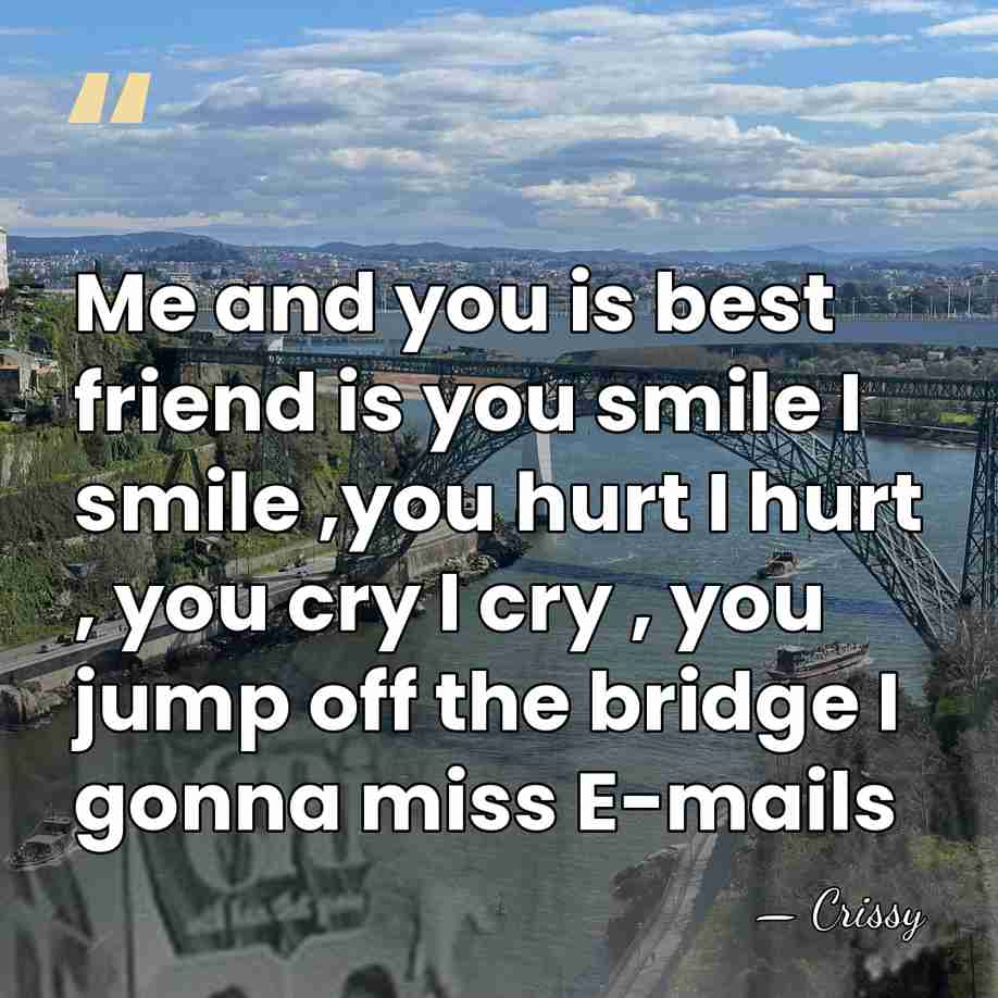 Me and you is best friend is you smile I smile ,you&hellip; - Crissy