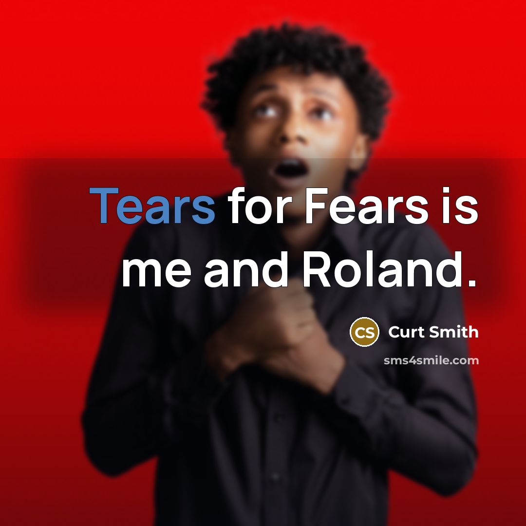 “Tears for Fears is me and Roland.…” quote by Curt Smith