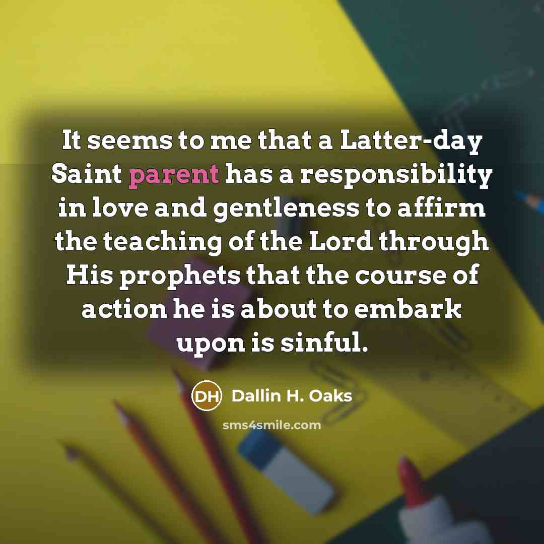 “It seems to me that a Latter-day Saint parent has…” quote by Dallin H. Oaks