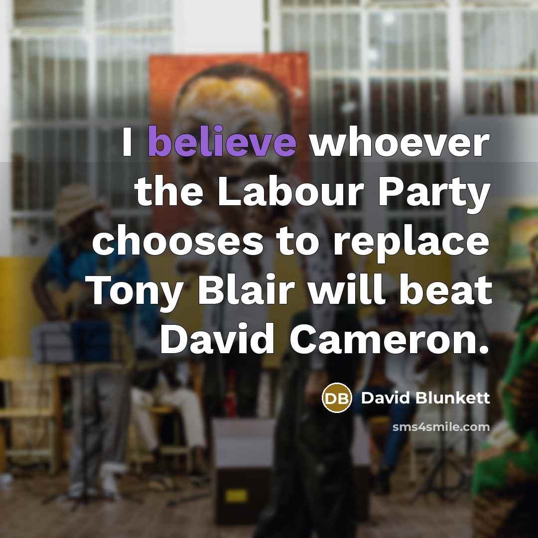 “I believe whoever the Labour Party chooses to replace Tony…” quote by David Blunkett