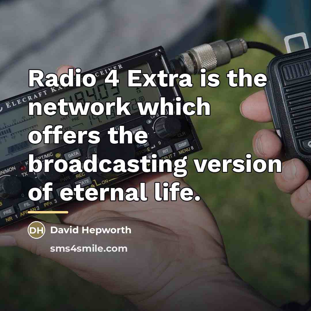 “Radio 4 Extra is the network which offers the broadcasting…” quote by David Hepworth