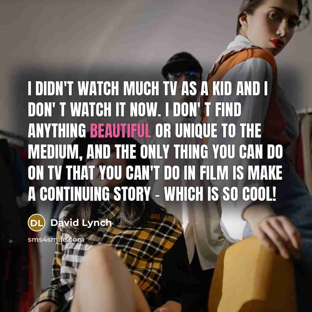 “I didn't watch much TV as a kid and I…” quote by David Lynch