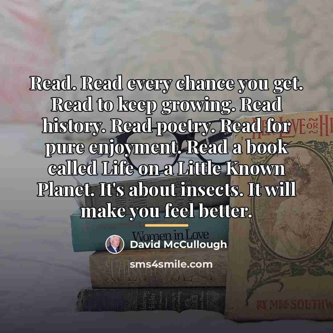 “Read. Read every chance you get. Read to keep growing.…” quote by David McCullough