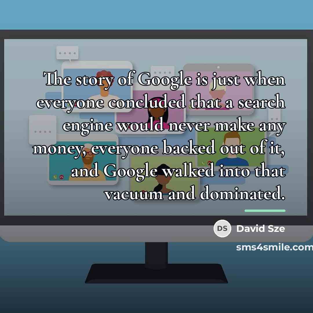“The story of Google is just when everyone concluded that…” quote by David Sze