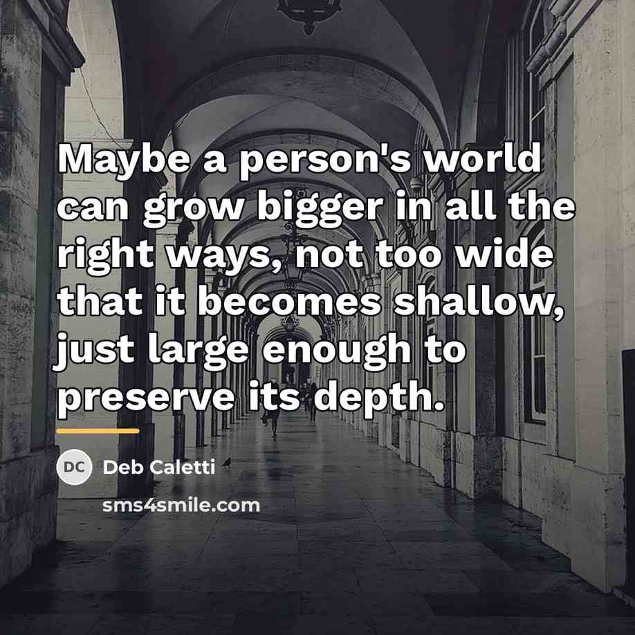 “Maybe a person's world can grow bigger in all the…” quote by Deb Caletti