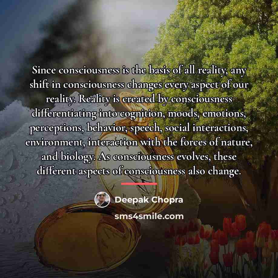 “Since consciousness is the basis of all reality, any shift…” quote by Deepak Chopra