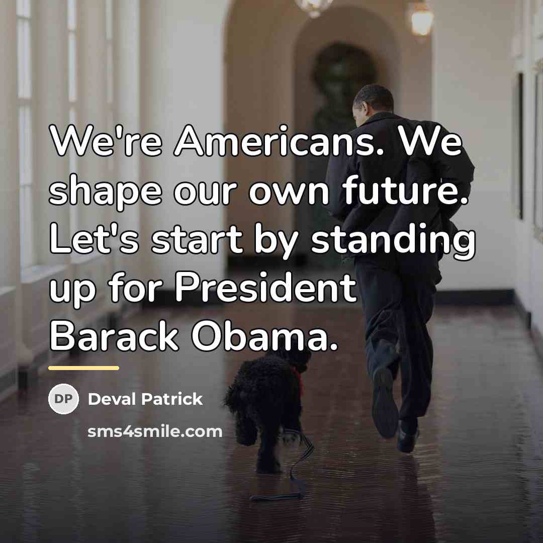 “We're Americans. We shape our own future. Let's start by…” quote by Deval Patrick
