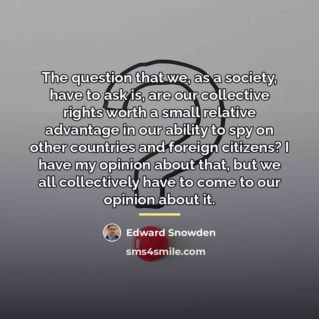 “The question that we, as a society, have to ask…” quote by Edward Snowden
