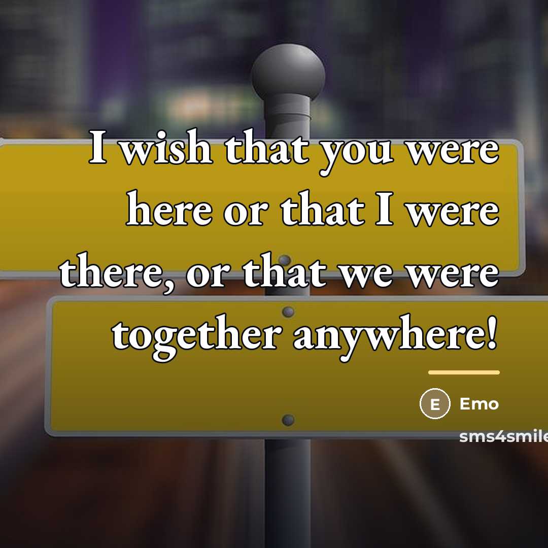 “I wish that you were here or that I were…” quote by Emo