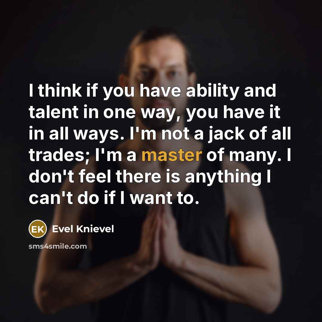 “I think if you have ability and talent in one…” quote by Evel Knievel