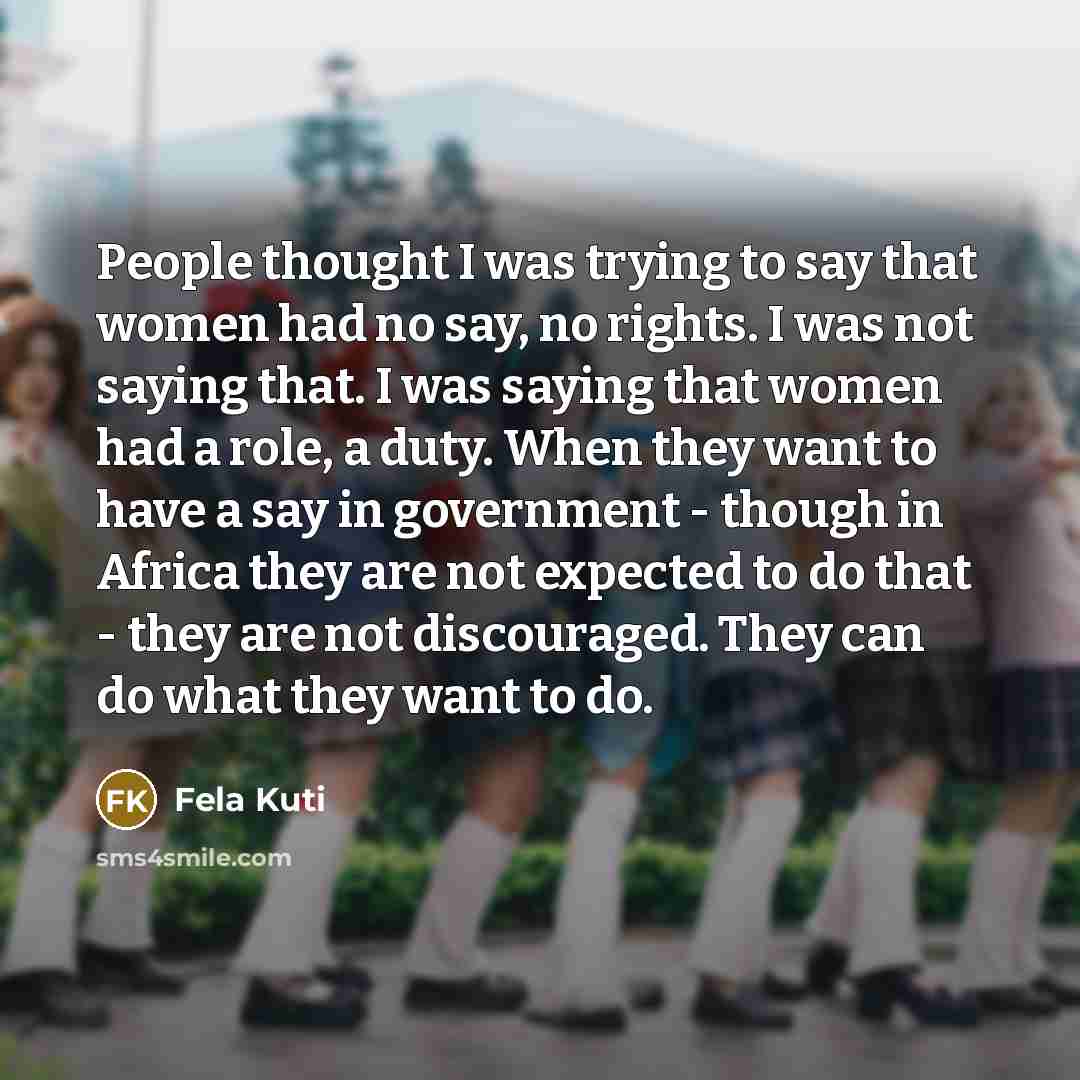 “People thought I was trying to say that women had…” quote by Fela Kuti