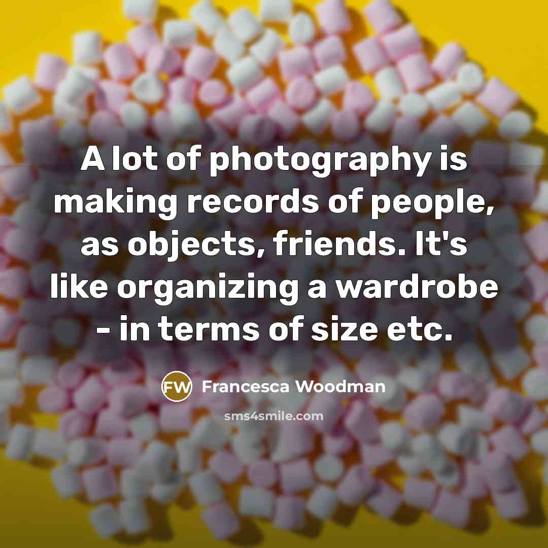 “A lot of photography is making records of people, as…” quote by Francesca Woodman