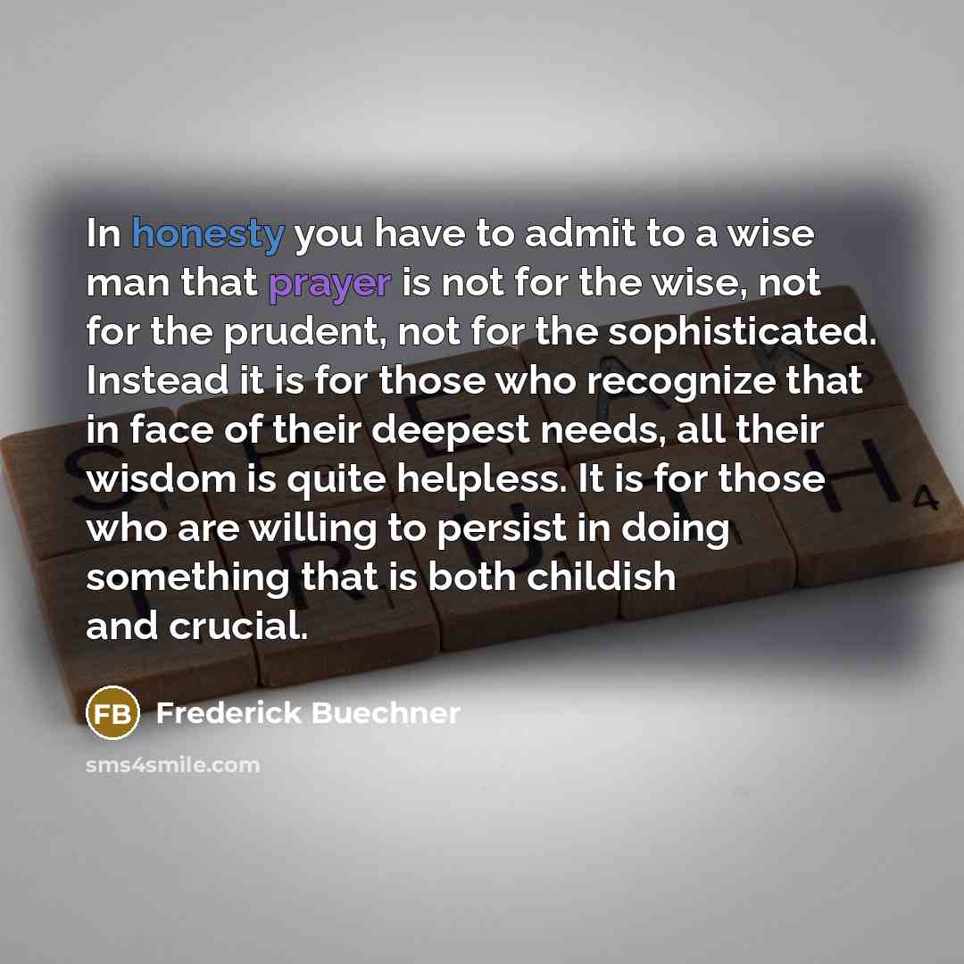 “In honesty you have to admit to a wise man…” quote by Frederick Buechner